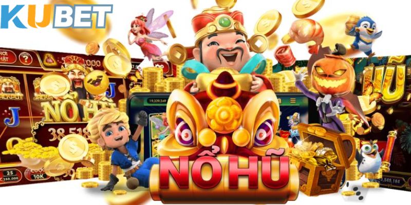 Khái quát về Nổ Hũ Kubet