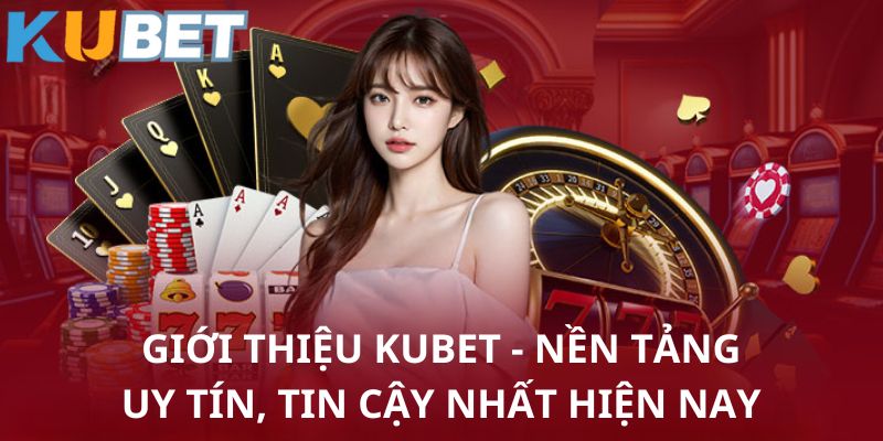 Các thông tin sơ lược về nhà cái Kubet