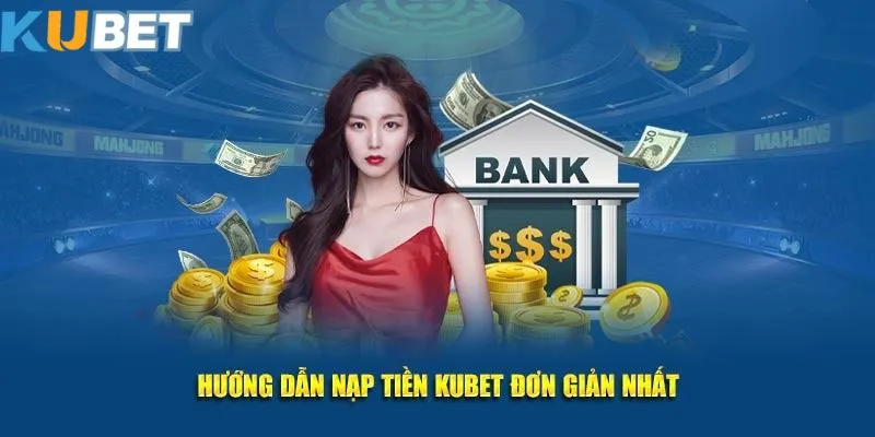 Một vài bước đơn giản nhất để anh em game thủ có thể nạp vốn cược